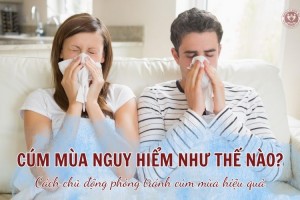 Cúm mùa nguy hiểm như thế nào? Cách chủ động phòng tránh cúm mùa hiệu quả